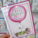 YOU'RE A TINI WEENIE BIT OLDER CARD